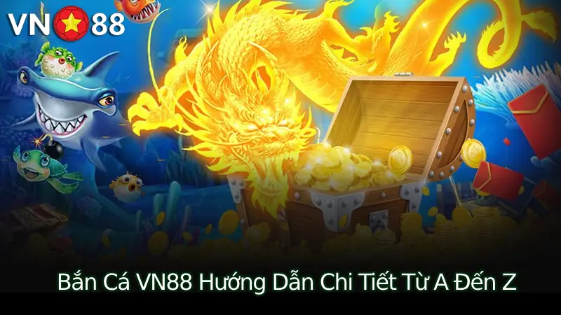 Bắn Cá VN88: Trải Nghiệm Săn Thưởng Đỉnh Cao Dành Cho Game Thủ Việt