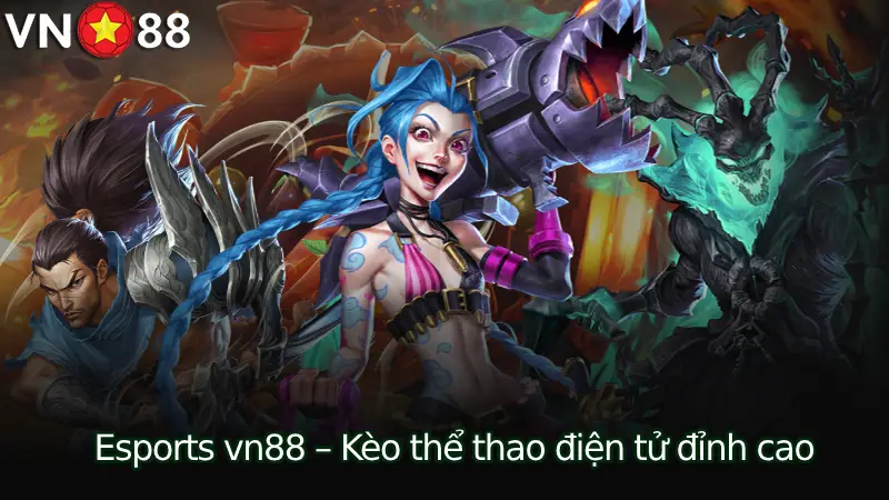 Giới thiệu tổng quan về Sảnh Esports VN88