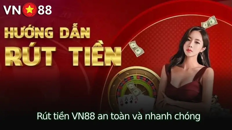 Hướng dẫn chi tiết quy trình rút tiền VN88 an toàn và nhanh chóng
