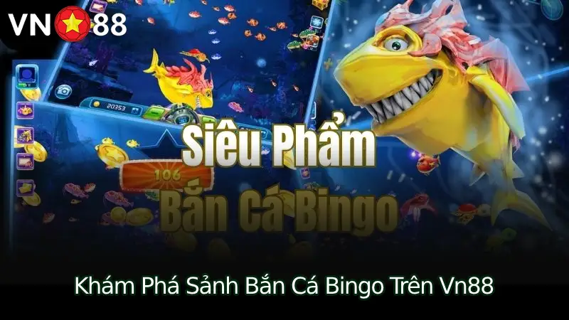 Sảnh Bắn Cá Bingo Trên Vn88