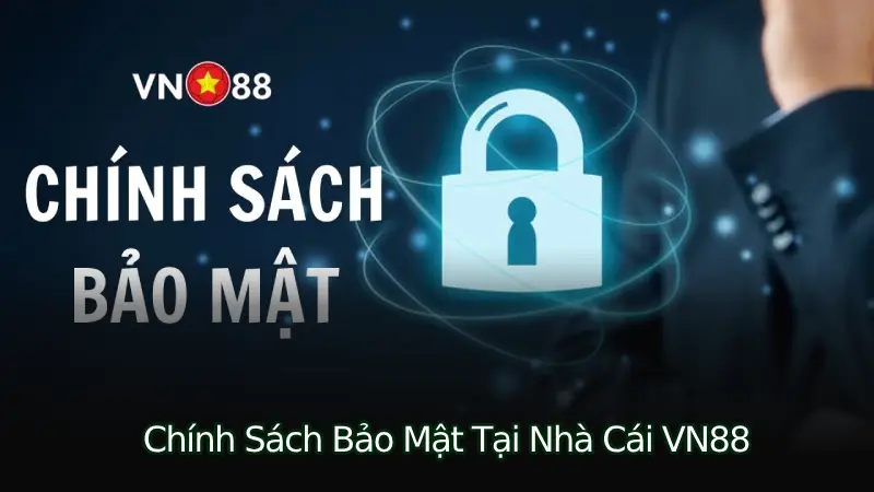 Tổng Quan Về Chính Sách Bảo Mật Tại Nhà Cái VN88